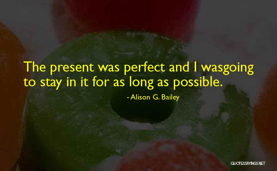 Stay Present Quotes By Alison G. Bailey