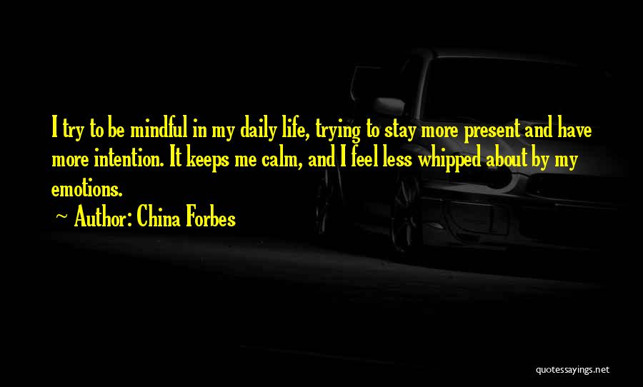 Stay Present Quotes By China Forbes