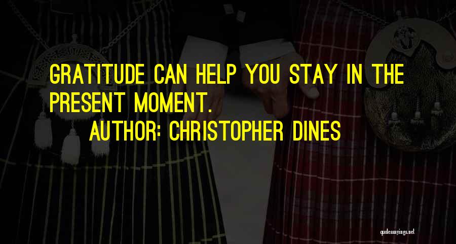 Stay Present Quotes By Christopher Dines