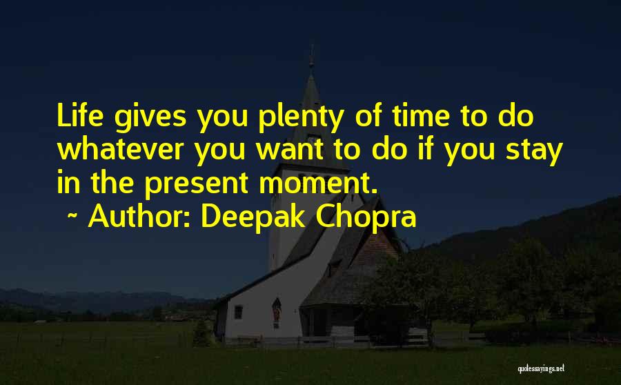 Stay Present Quotes By Deepak Chopra