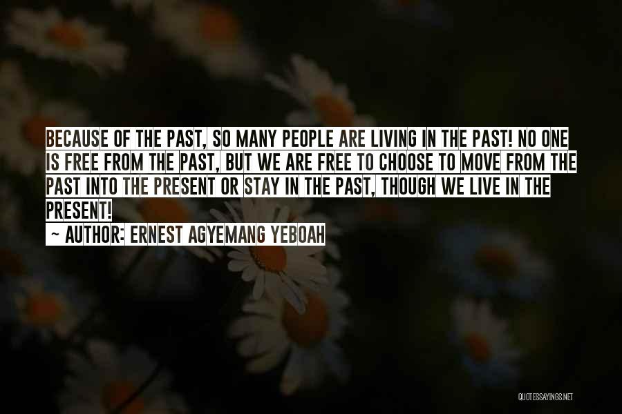 Stay Present Quotes By Ernest Agyemang Yeboah