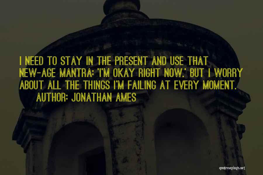 Stay Present Quotes By Jonathan Ames Stay Present Quotes By Jonathan Ames