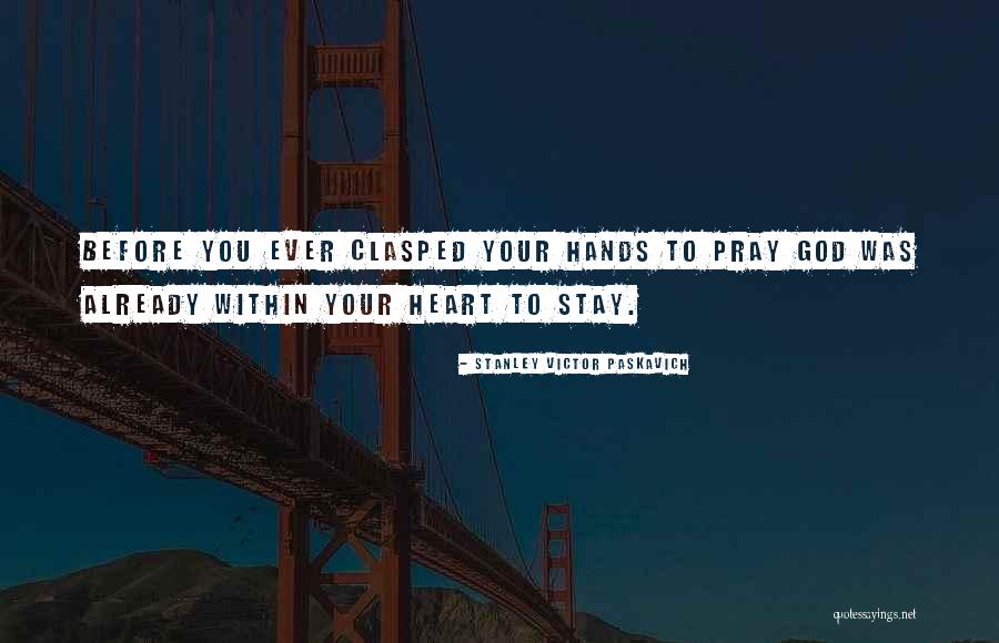 Stay Quotes Quotes By Stanley Victor Paskavich Stay Quotes Quotes By Stanley Victor Paskavich