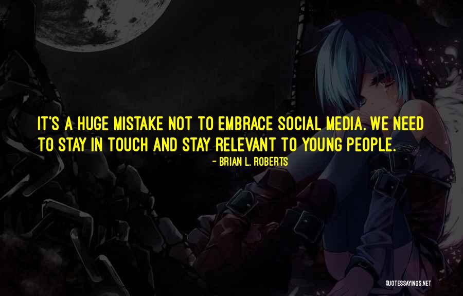 Stay Relevant Quotes By Brian L. Roberts Stay Relevant Quotes By Brian L. Roberts