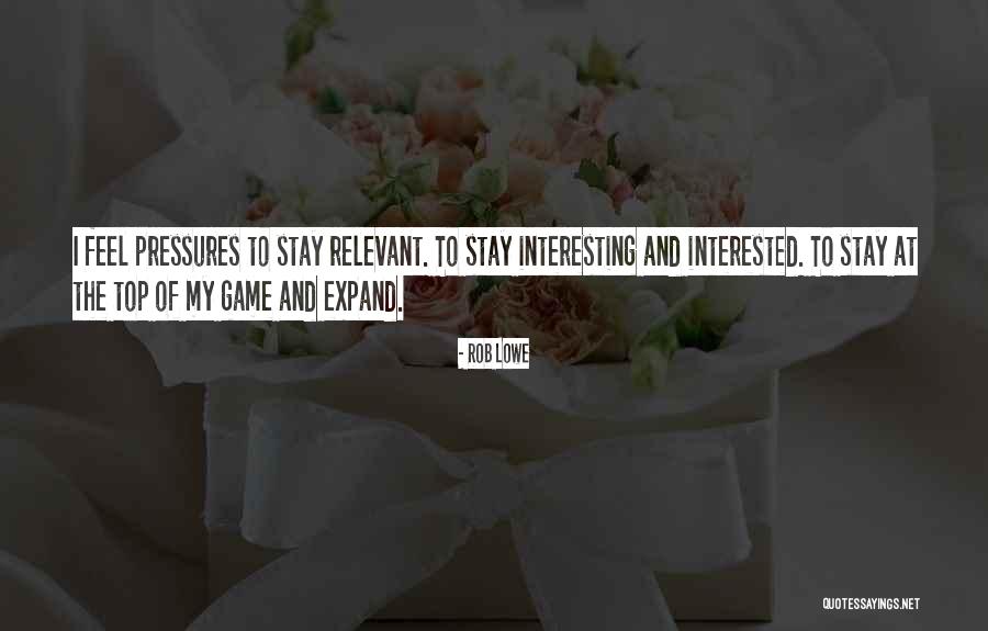Stay Relevant Quotes By Rob Lowe Stay Relevant Quotes By Rob Lowe