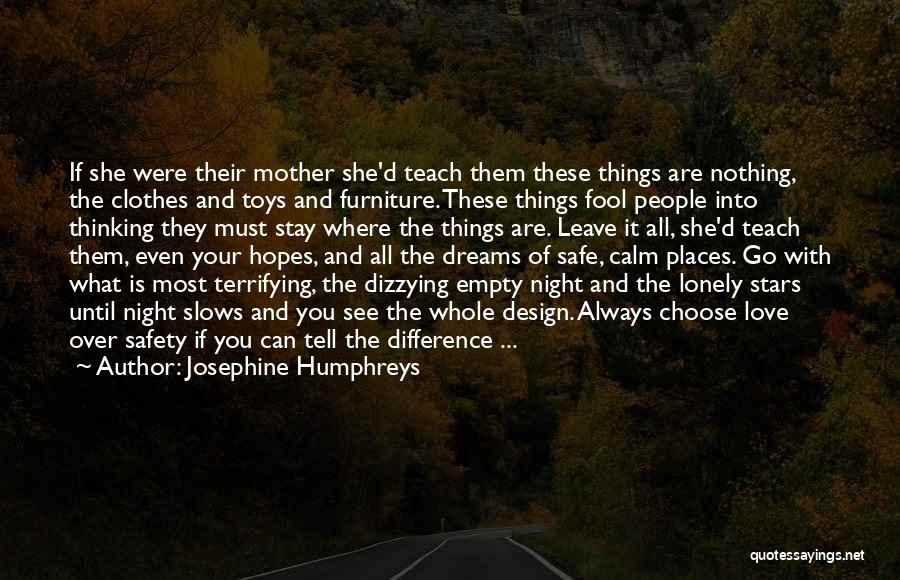 Stay Safe Always Quotes By Josephine Humphreys