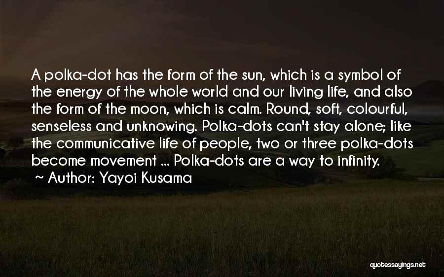 Stay Soft Quotes By Yayoi Kusama