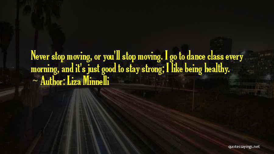 Stay Strong And Healthy Quotes By Liza Minnelli