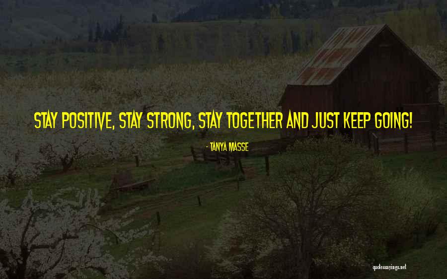Stay Strong Think Positive Quotes By Tanya Masse Stay Strong Think Positive Quotes By Tanya Masse