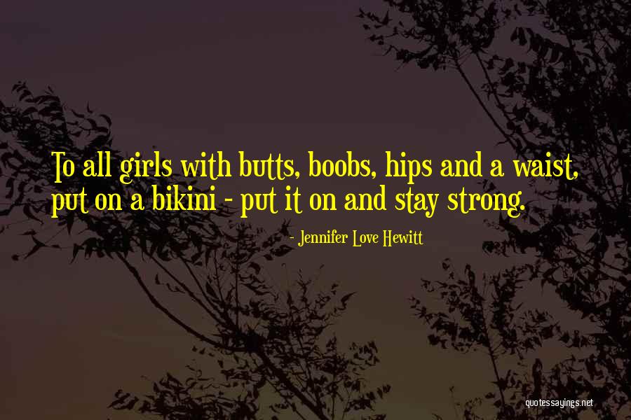 Stay Strong We Love You Quotes By Jennifer Love Hewitt Stay Strong We Love You Quotes By Jennifer Love Hewitt