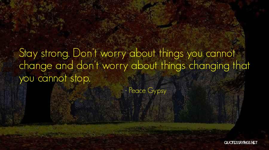 Stay Strong We Love You Quotes By Peace Gypsy Stay Strong We Love You Quotes By Peace Gypsy