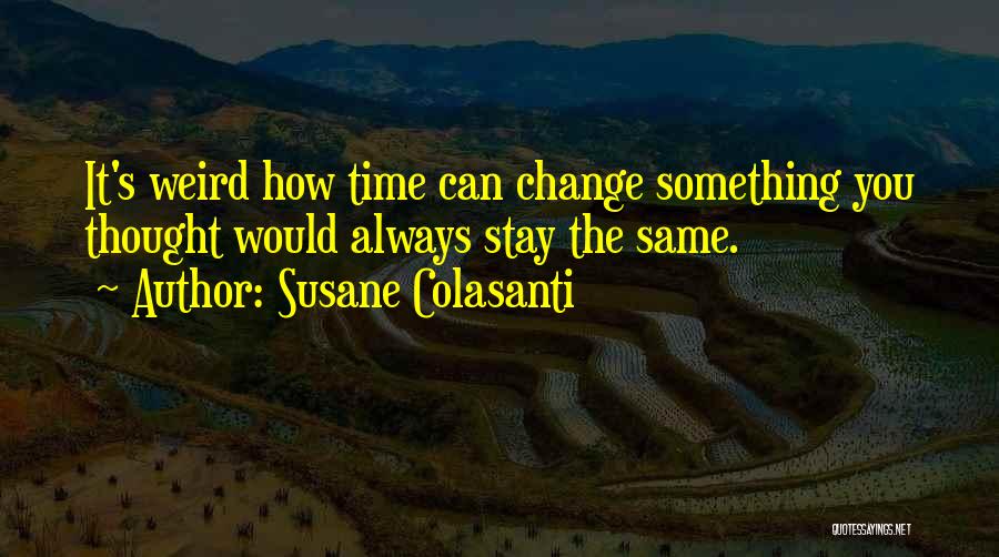 Stay The Same Quotes By Susane Colasanti