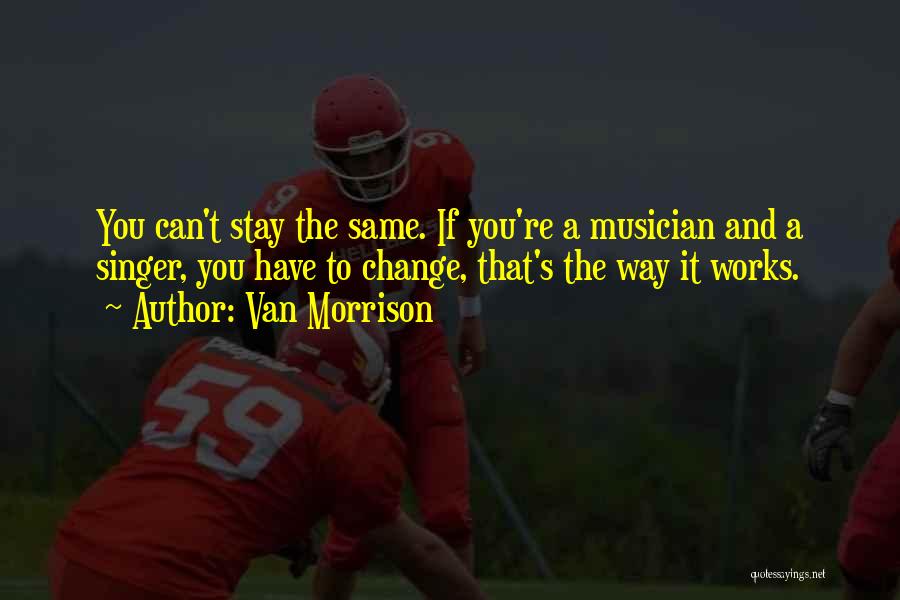 Stay The Same Quotes By Van Morrison