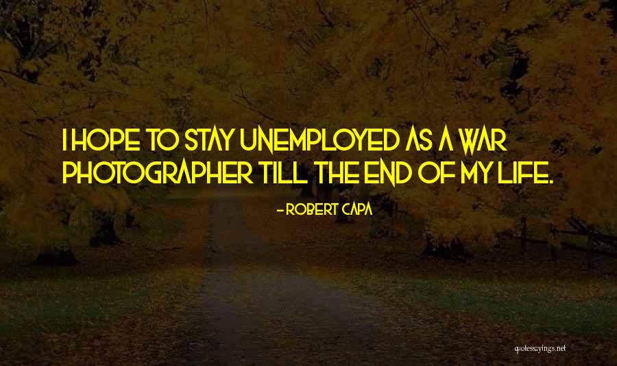 Stay Till The End Quotes By Robert Capa Stay Till The End Quotes By Robert Capa