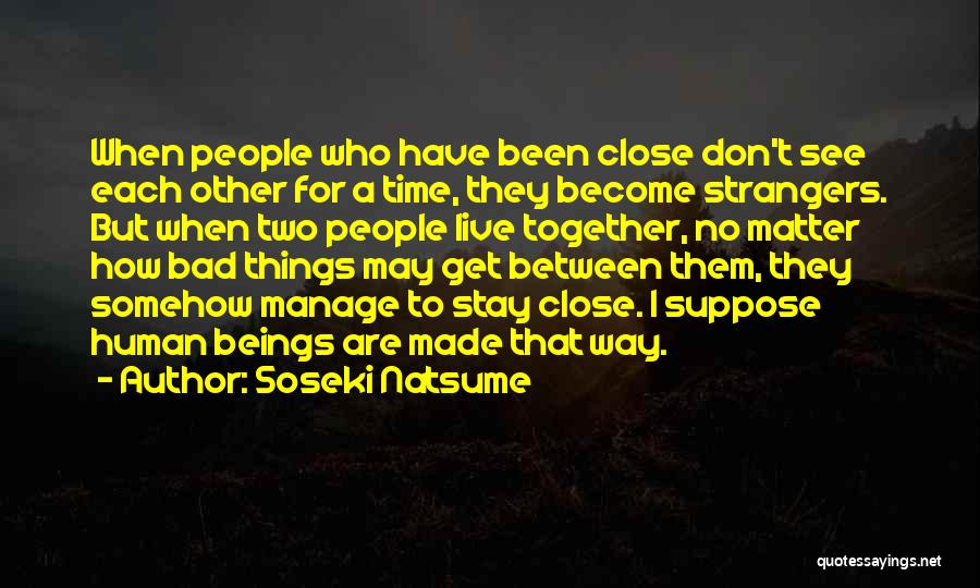 Stay Together No Matter What Quotes By Soseki Natsume
