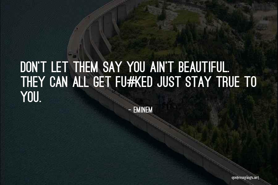 Stay True To You Quotes By Eminem Stay True To You Quotes By Eminem