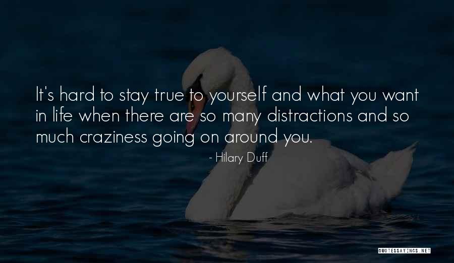 Stay True To You Quotes By Hilary Duff Stay True To You Quotes By Hilary Duff