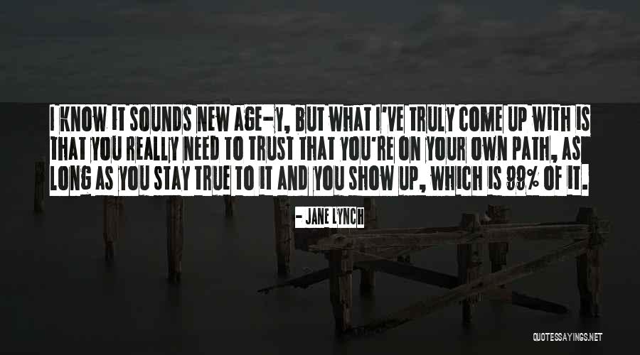 Stay True To You Quotes By Jane Lynch Stay True To You Quotes By Jane Lynch
