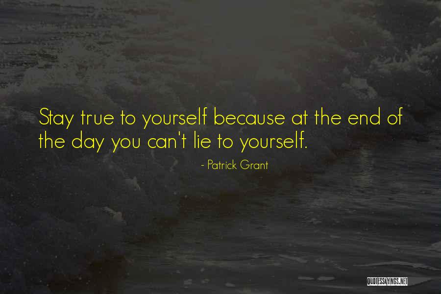 Stay True To You Quotes By Patrick Grant Stay True To You Quotes By Patrick Grant