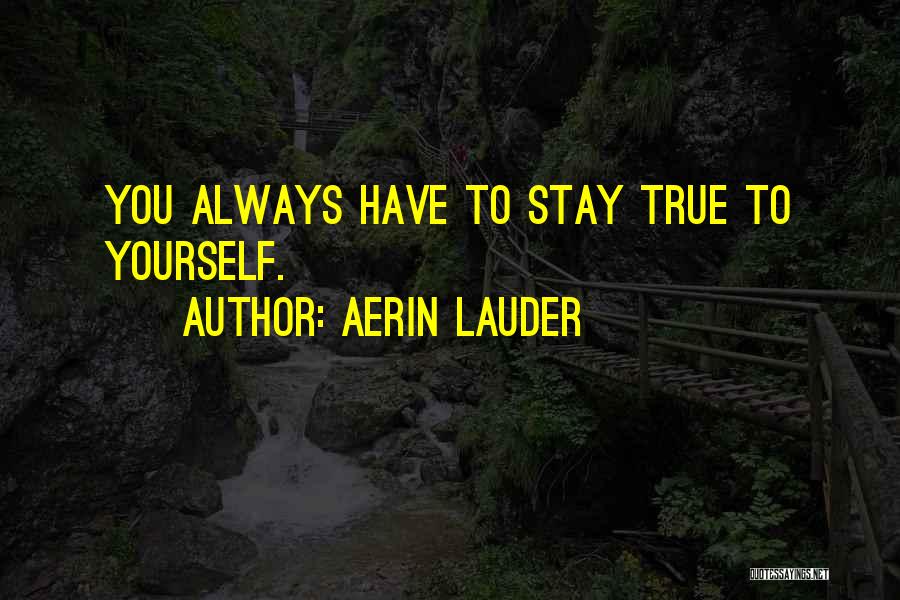 Stay True To Yourself Quotes By Aerin Lauder