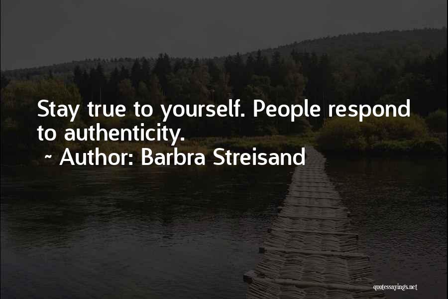 Stay True To Yourself Quotes By Barbra Streisand