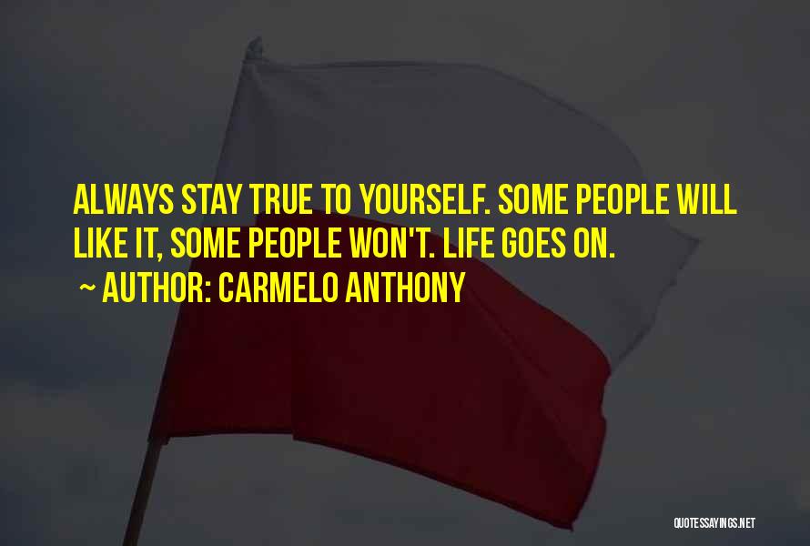 Stay True To Yourself Quotes By Carmelo Anthony