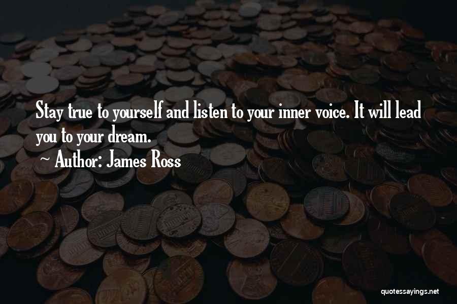 Stay True To Yourself Quotes By James Ross