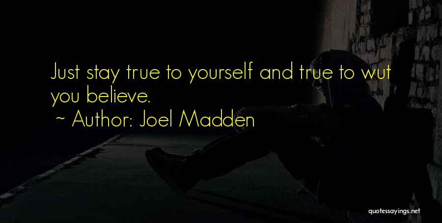 Stay True To Yourself Quotes By Joel Madden