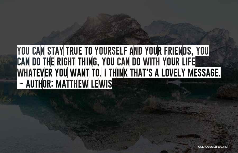 Stay True To Yourself Quotes By Matthew Lewis