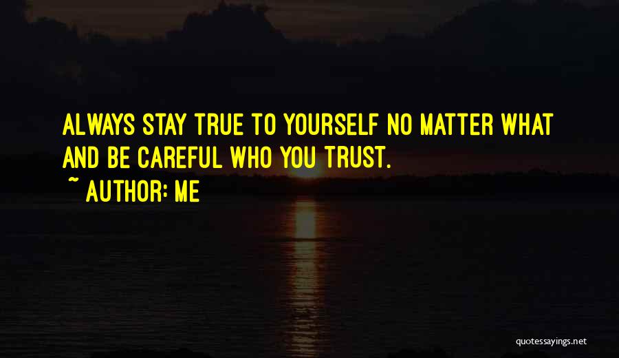 Stay True To Yourself Quotes By Me