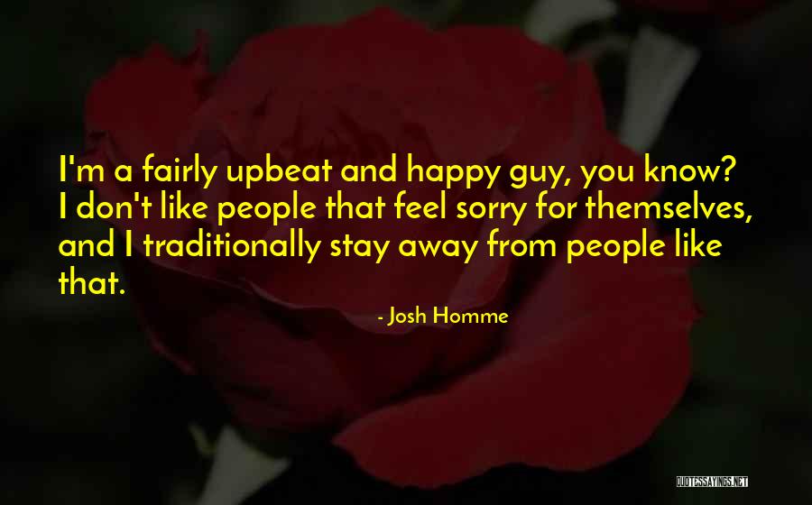 Stay Upbeat Quotes By Josh Homme Stay Upbeat Quotes By Josh Homme
