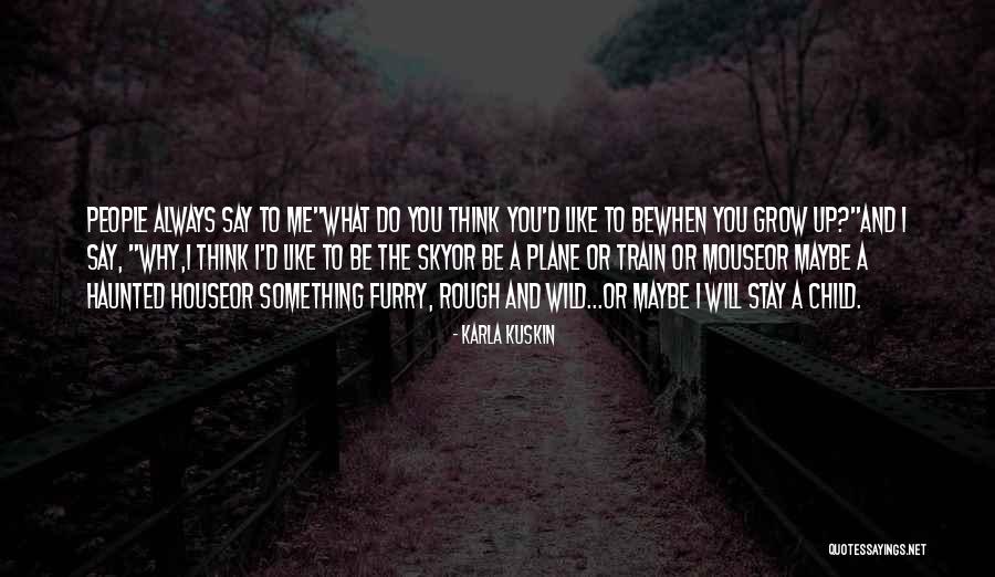 Stay Wild My Wild Child Quotes By Karla Kuskin Stay Wild My Wild Child Quotes By Karla Kuskin
