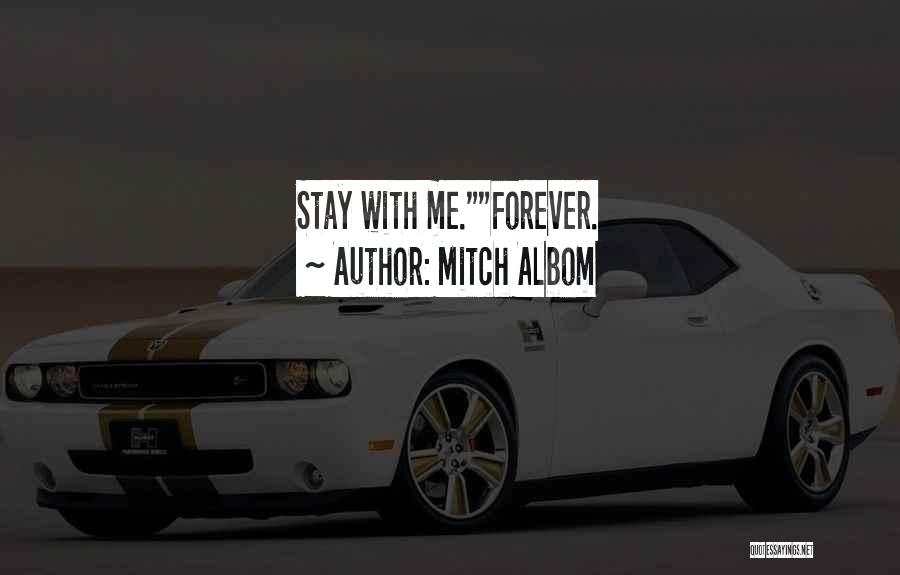 Stay With Me Forever Quotes By Mitch Albom