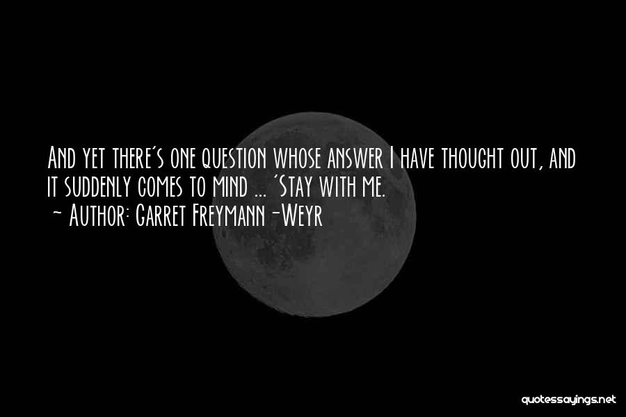 Stay With Me Garret Freymann Weyr Quotes By Garret Freymann-Weyr Stay With Me Garret Freymann Weyr Quotes By Garret Freymann-Weyr