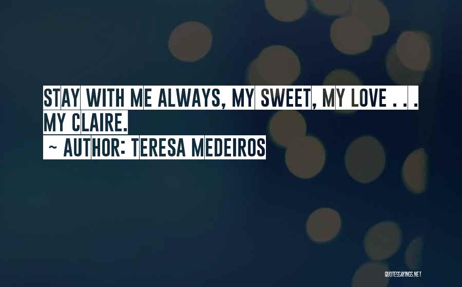 Stay With Me Love Quotes By Teresa Medeiros