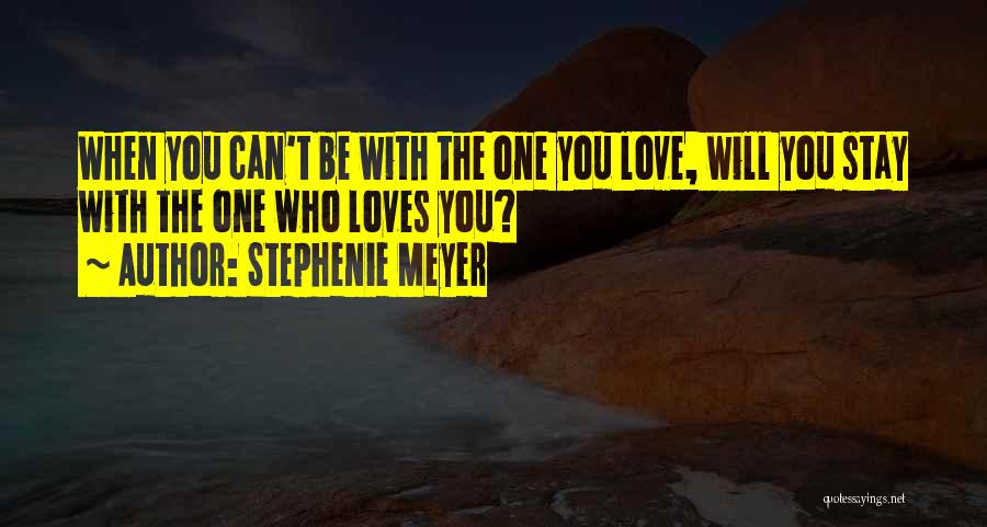Stay With Someone Who Loves You Quotes By Stephenie Meyer