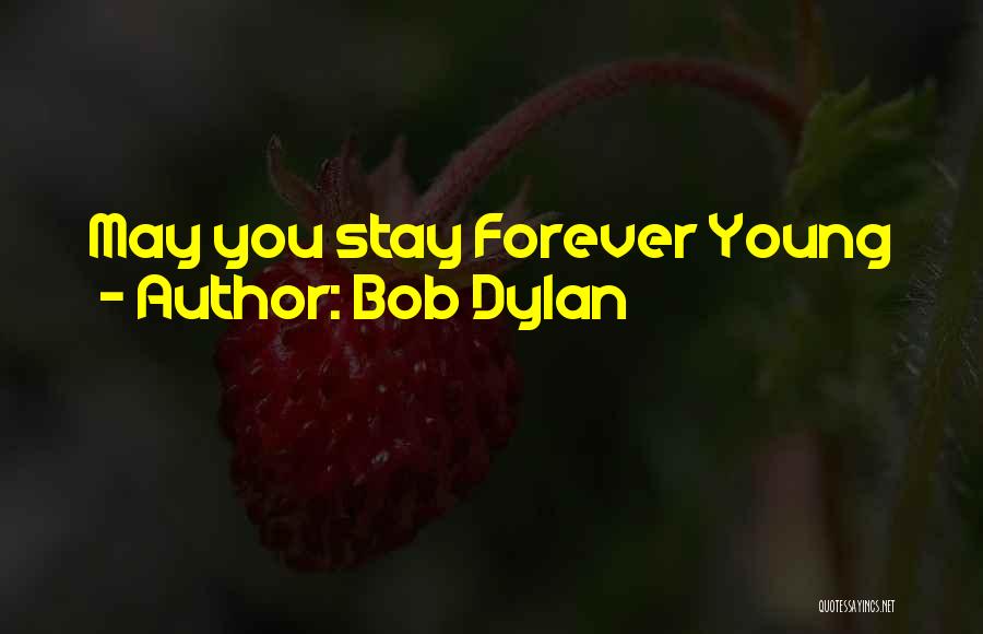 Stay Young Birthday Quotes By Bob Dylan