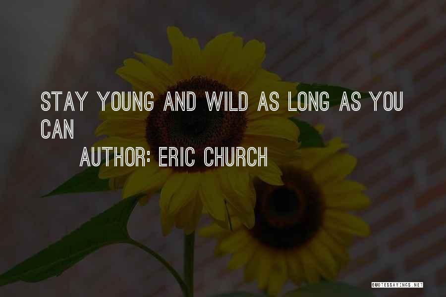 Stay Young Quotes By Eric Church