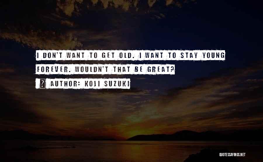 Stay Young Quotes By Koji Suzuki