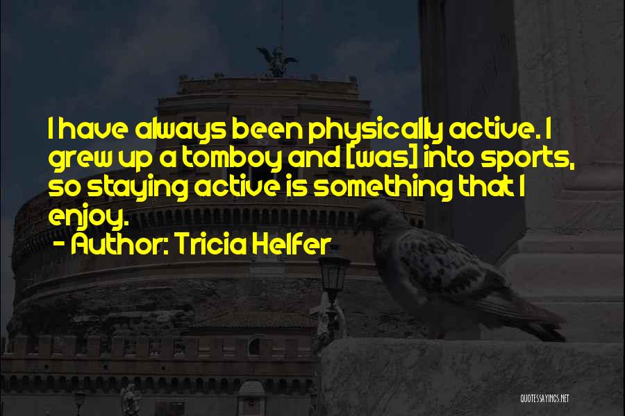 Staying Active Quotes By Tricia Helfer