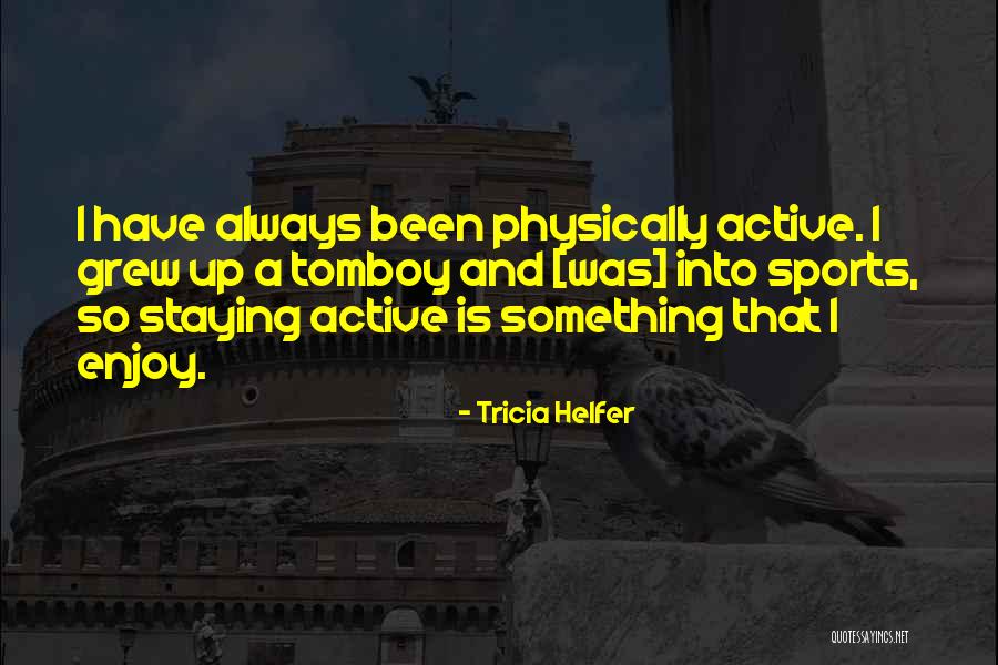 Staying Active Quotes By Tricia Helfer