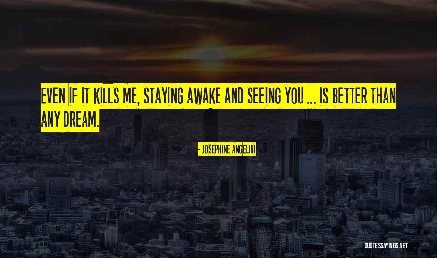 Staying Awake Quotes By Josephine Angelini Staying Awake Quotes By Josephine Angelini