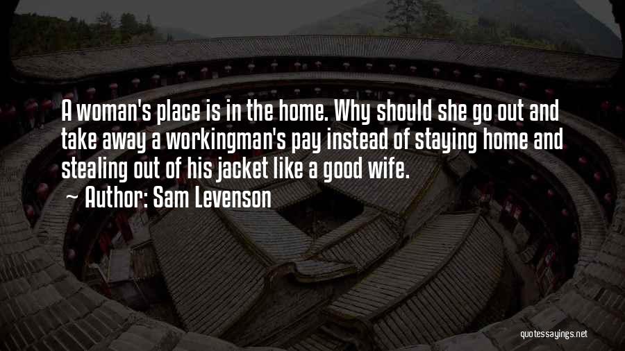 Staying Away From Home Quotes By Sam Levenson