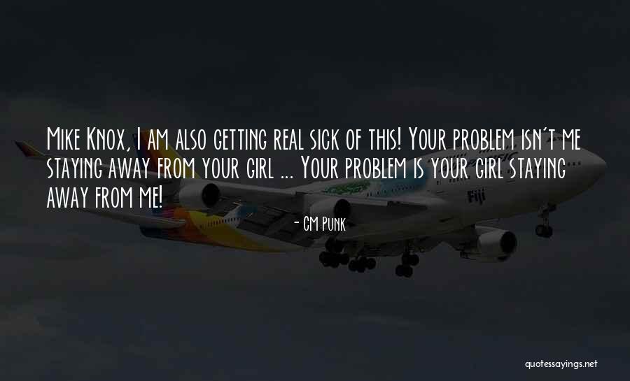 Staying Away From Me Quotes By CM Punk Staying Away From Me Quotes By CM Punk