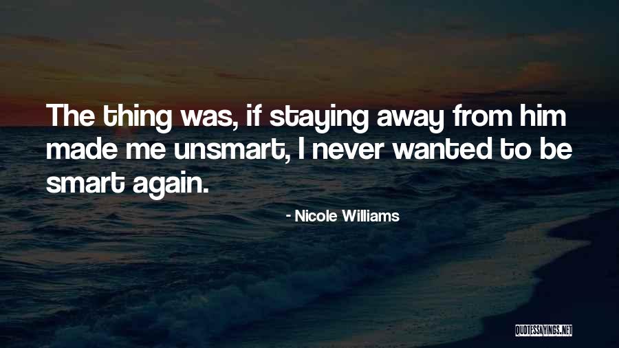 Staying Away From Me Quotes By Nicole Williams Staying Away From Me Quotes By Nicole Williams