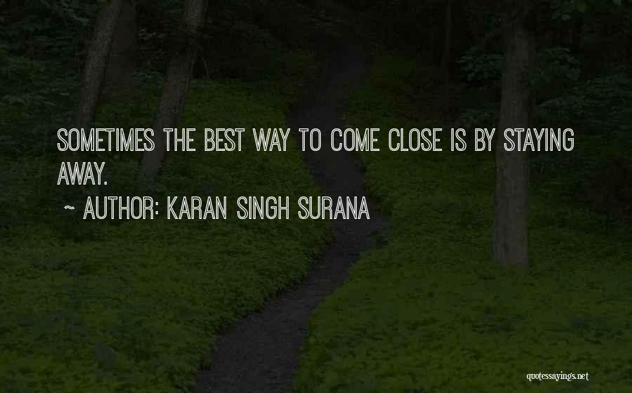 Staying Away From The One You Love Quotes By Karan Singh Surana