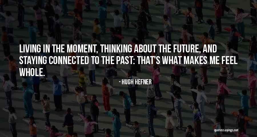 Staying Connected Quotes By Hugh Hefner Staying Connected Quotes By Hugh Hefner