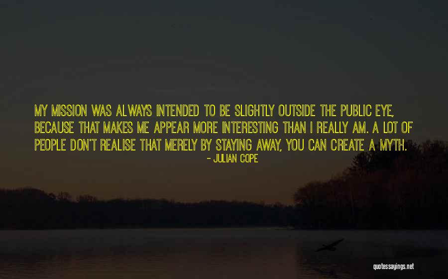 Staying Far Away Quotes By Julian Cope Staying Far Away Quotes By Julian Cope