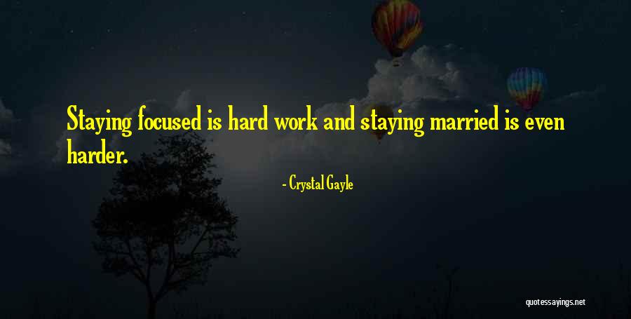 Staying Focused At Work Quotes By Crystal Gayle Staying Focused At Work Quotes By Crystal Gayle
