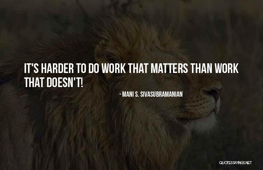 Staying Focused At Work Quotes By Mani S. Sivasubramanian Staying Focused At Work Quotes By Mani S. Sivasubramanian